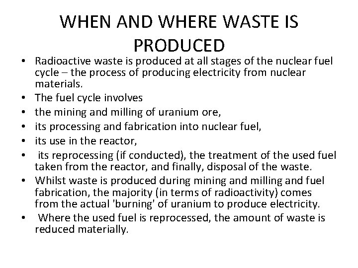 WHEN AND WHERE WASTE IS PRODUCED • Radioactive waste is produced at all stages