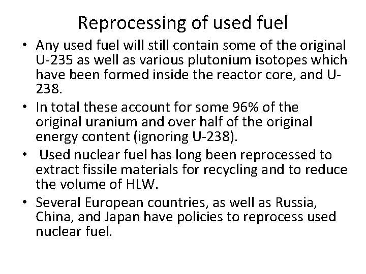 Reprocessing of used fuel • Any used fuel will still contain some of the