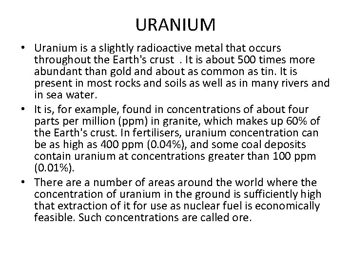 URANIUM • Uranium is a slightly radioactive metal that occurs throughout the Earth's crust