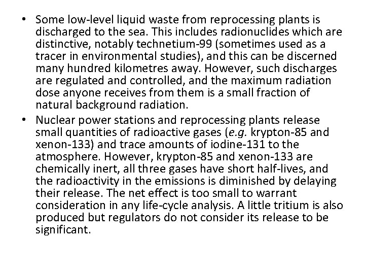  • Some low-level liquid waste from reprocessing plants is discharged to the sea.