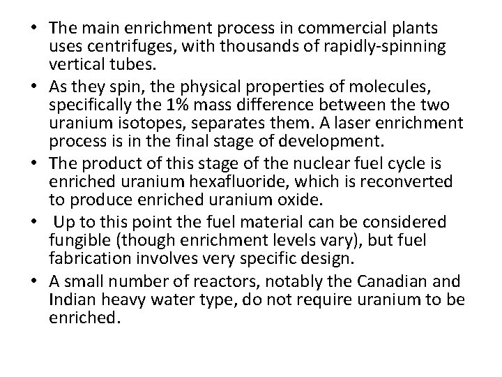  • The main enrichment process in commercial plants uses centrifuges, with thousands of