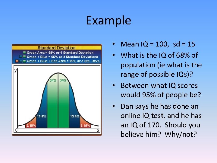 Example • Mean IQ = 100, sd = 15 • What is the IQ