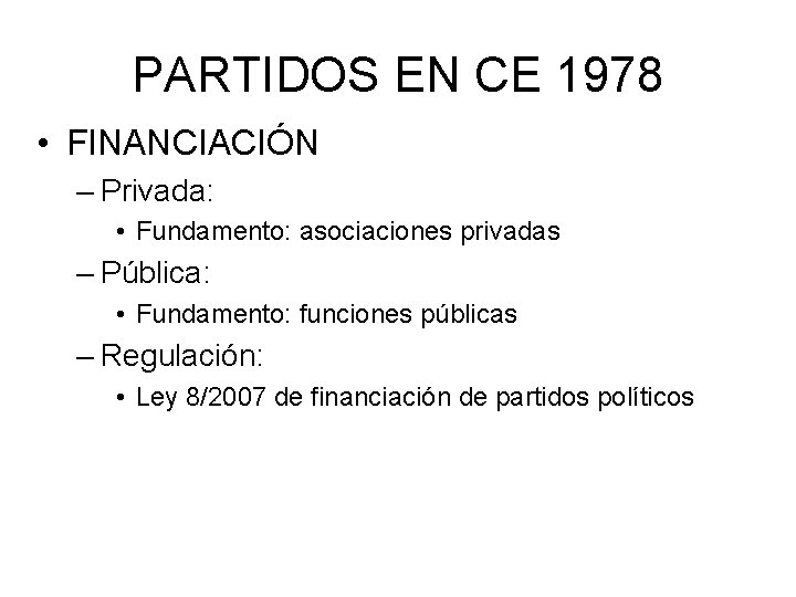 PARTIDOS EN CE 1978 • FINANCIACIÓN – Privada: • Fundamento: asociaciones privadas – Pública: