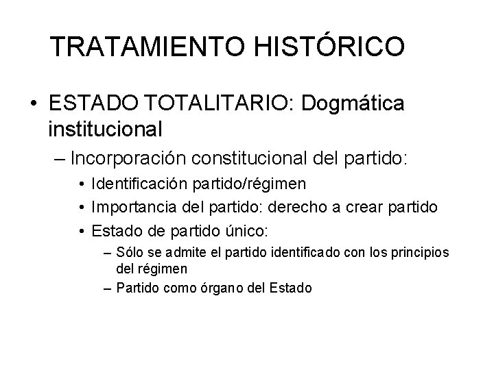 TRATAMIENTO HISTÓRICO • ESTADO TOTALITARIO: Dogmática institucional – Incorporación constitucional del partido: • Identificación