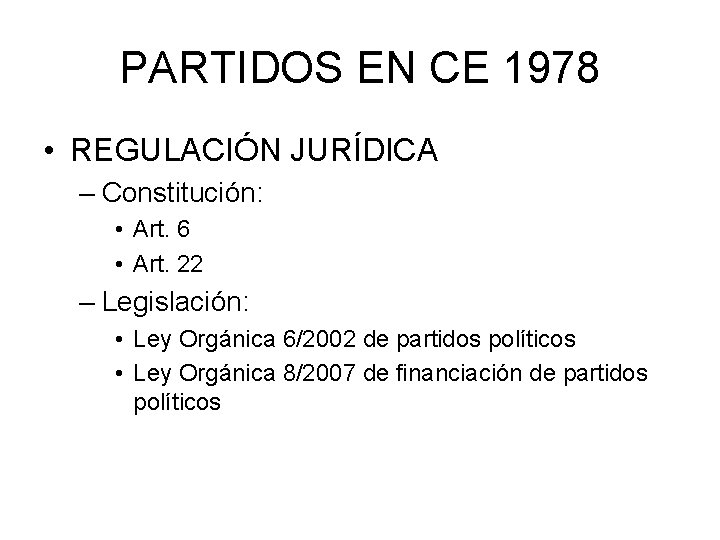 PARTIDOS EN CE 1978 • REGULACIÓN JURÍDICA – Constitución: • Art. 6 • Art.