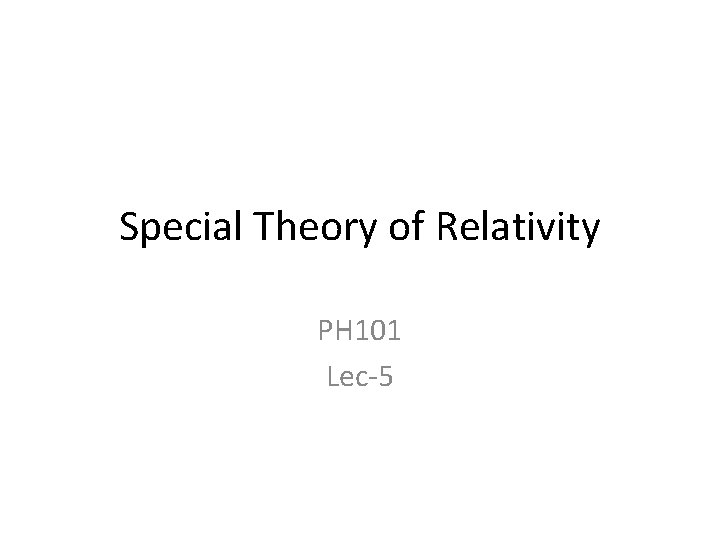Special Theory of Relativity PH 101 Lec-5 