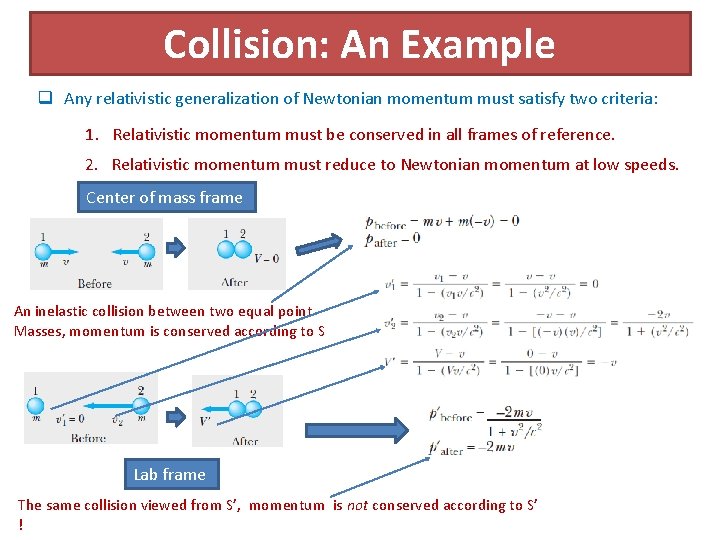 Collision: An Example q Any relativistic generalization of Newtonian momentum must satisfy two criteria: