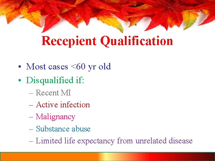 Recepient Qualification • Most cases <60 yr old • Disqualified if: – Recent MI