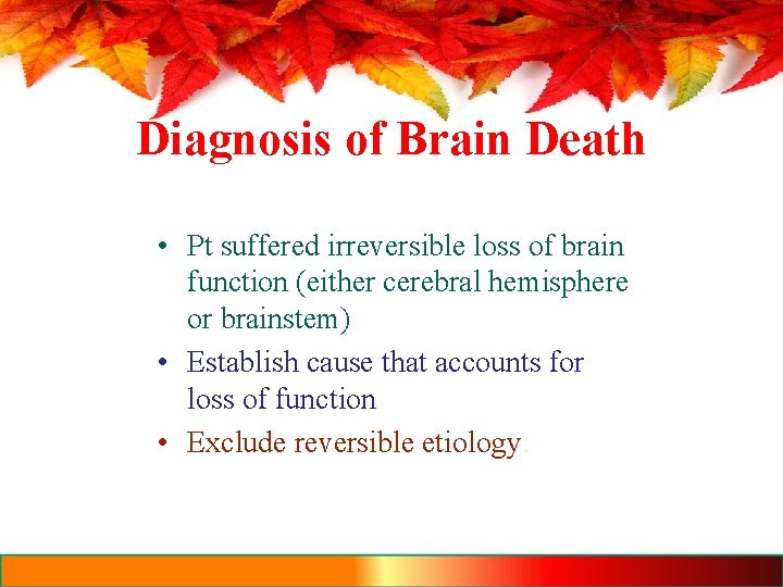 Diagnosis of Brain Death • Pt suffered irreversible loss of brain function (either cerebral