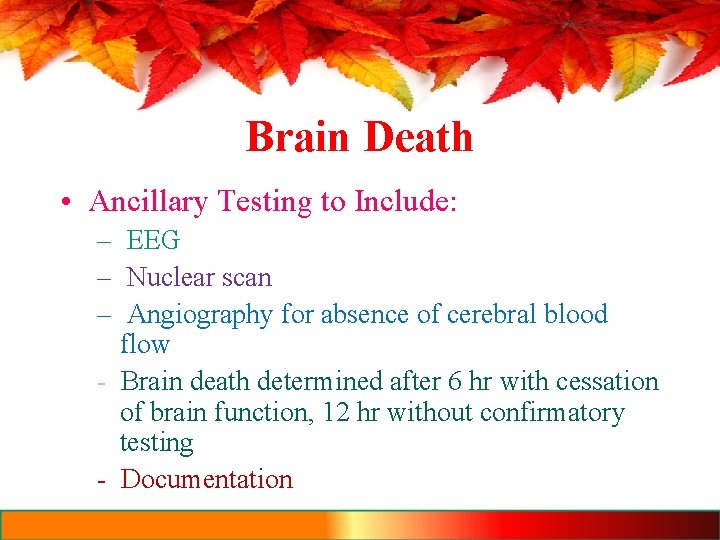 Brain Death • Ancillary Testing to Include: – EEG – Nuclear scan – Angiography