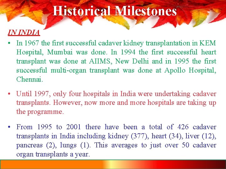 Historical Milestones IN INDIA • In 1967 the first successful cadaver kidney transplantation in