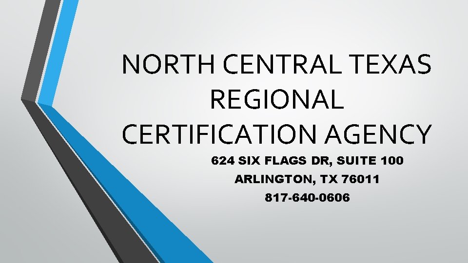 NORTH CENTRAL TEXAS REGIONAL CERTIFICATION AGENCY 624 SIX FLAGS DR, SUITE 100 ARLINGTON, TX