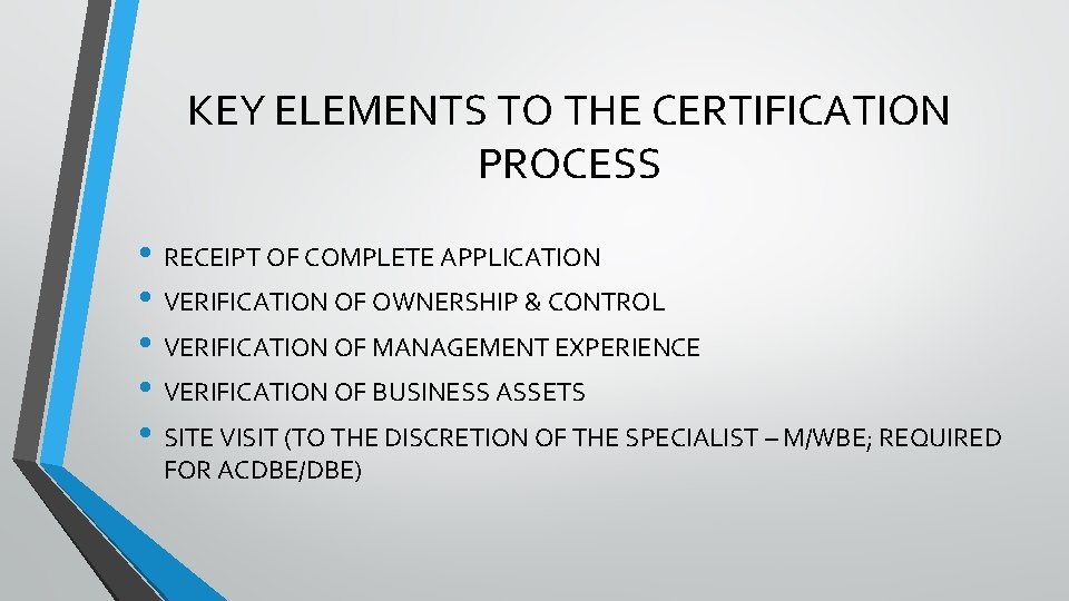 KEY ELEMENTS TO THE CERTIFICATION PROCESS • RECEIPT OF COMPLETE APPLICATION • VERIFICATION OF