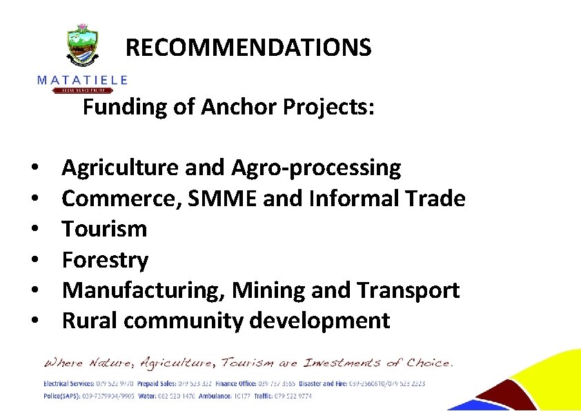 RECOMMENDATIONS Funding of Anchor Projects: • • • Agriculture and Agro-processing Commerce, SMME and