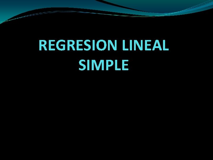 REGRESION LINEAL SIMPLE 