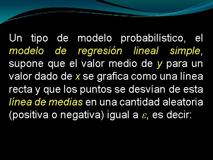 Un tipo de modelo probabilístico, el modelo de regresión lineal simple, supone que el