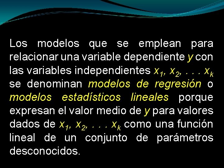 Los modelos que se emplean para relacionar una variable dependiente y con las variables