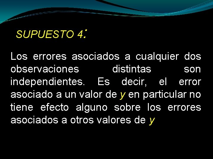 SUPUESTO 4: Los errores asociados a cualquier dos observaciones distintas son independientes. Es decir,