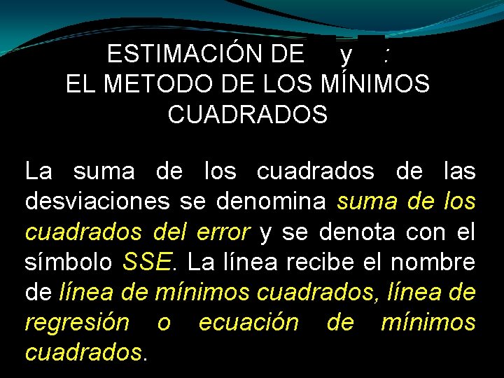 ESTIMACIÓN DE 0 y 1: EL METODO DE LOS MÍNIMOS CUADRADOS La suma de