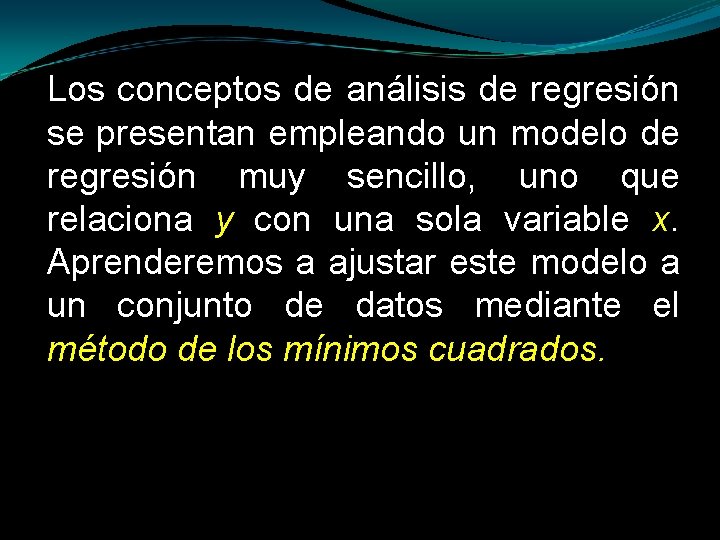 Los conceptos de análisis de regresión se presentan empleando un modelo de regresión muy