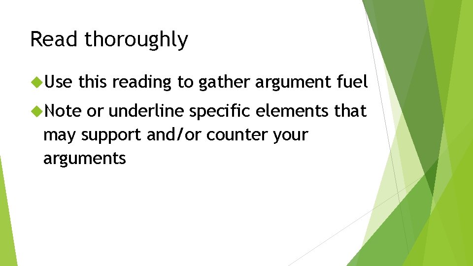 Read thoroughly Use this reading to gather argument fuel Note or underline specific elements