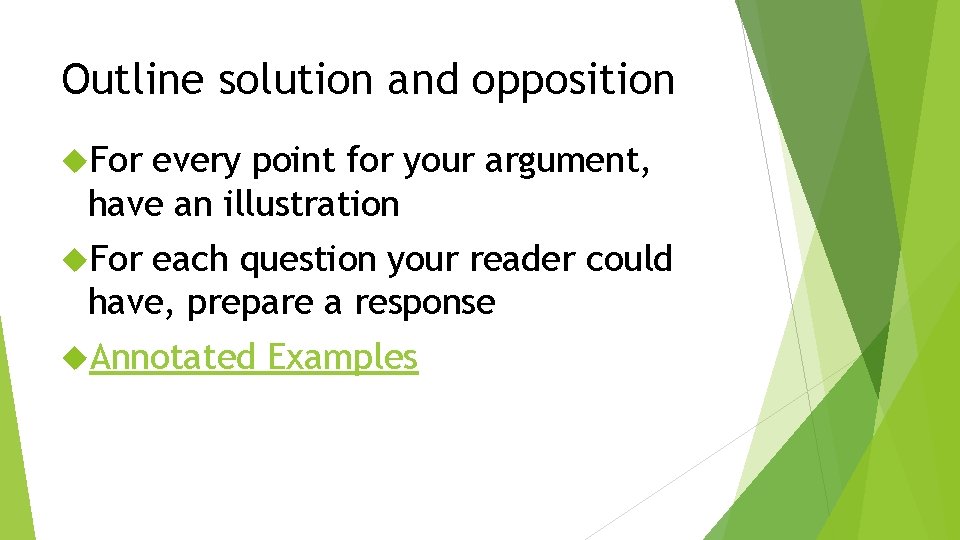 Outline solution and opposition For every point for your argument, have an illustration For