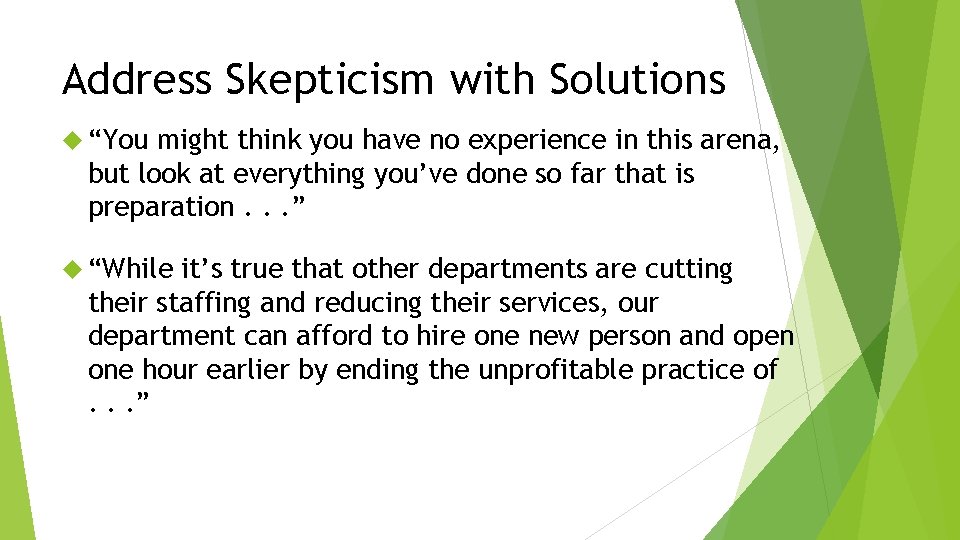 Address Skepticism with Solutions “You might think you have no experience in this arena,