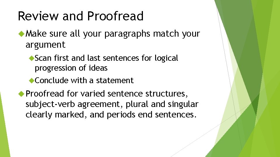 Review and Proofread Make sure all your paragraphs match your argument Scan first and