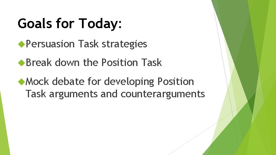 Goals for Today: Persuasion Break Mock Task strategies down the Position Task debate for