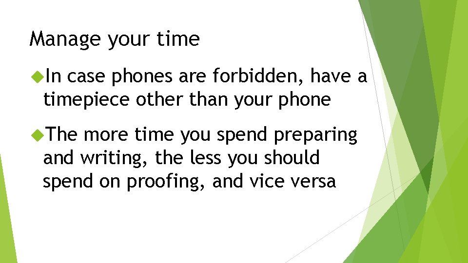 Manage your time In case phones are forbidden, have a timepiece other than your