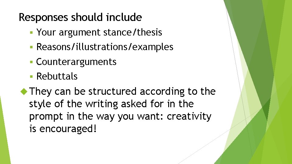 Responses should include § Your argument stance/thesis § Reasons/illustrations/examples § Counterarguments § Rebuttals They