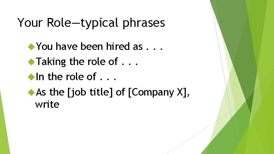 Your Role—typical phrases You have been hired as. . . Taking the role of.