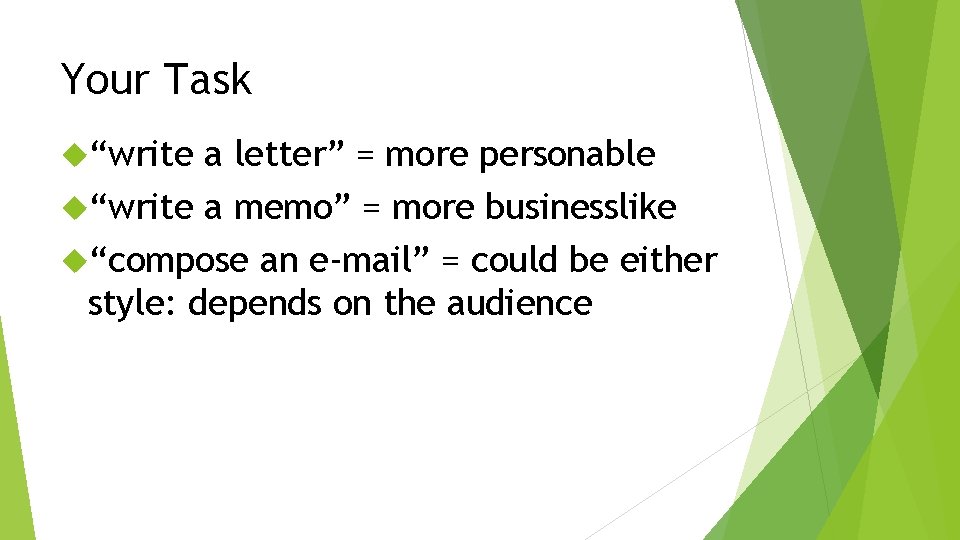 Your Task “write a letter” = more personable “write a memo” = more businesslike