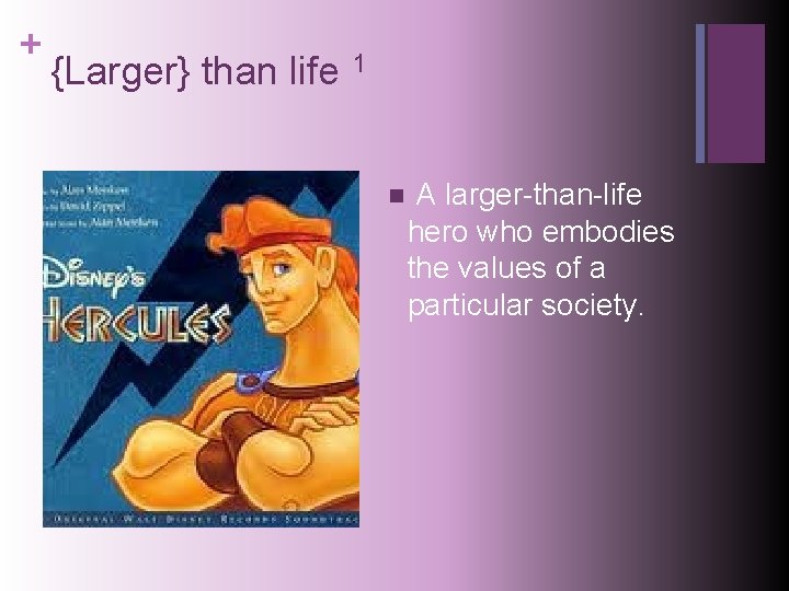 + {Larger} than life 1 n A larger-than-life hero who embodies the values of
