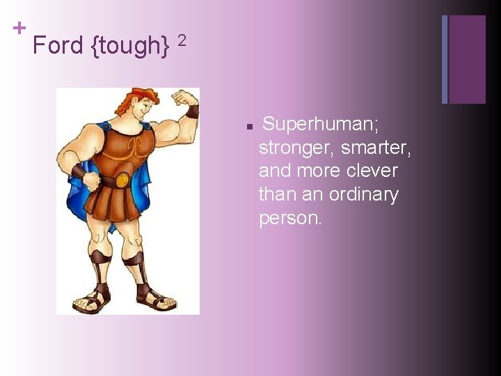 + Ford {tough} 2 n Superhuman; stronger, smarter, and more clever than an ordinary