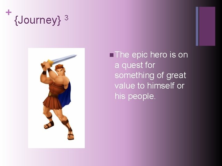 + {Journey} 3 n The epic hero is on a quest for something of