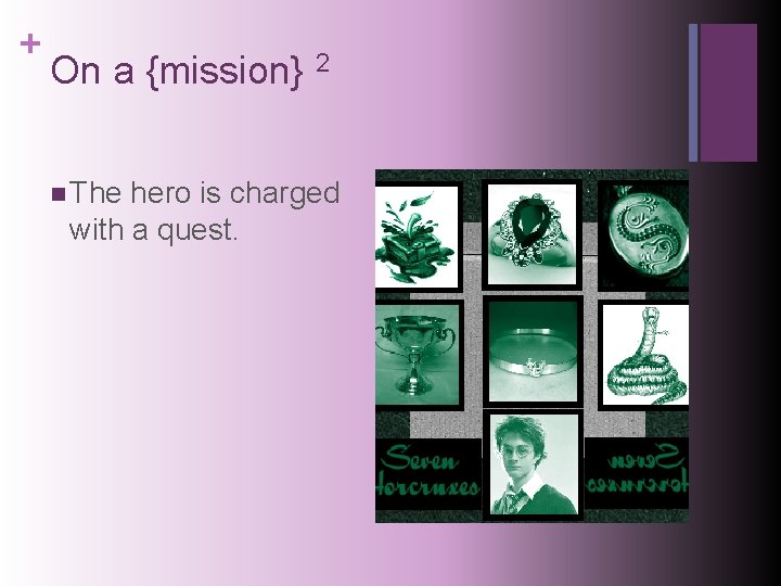 + On a {mission} 2 n The hero is charged with a quest. 