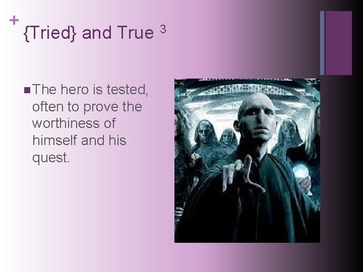 + {Tried} and True 3 n The hero is tested, often to prove the