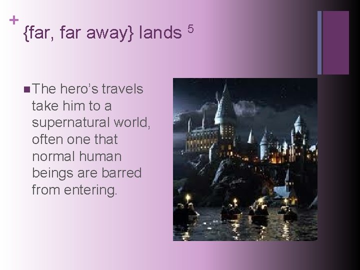 + {far, far away} lands 5 n The hero’s travels take him to a