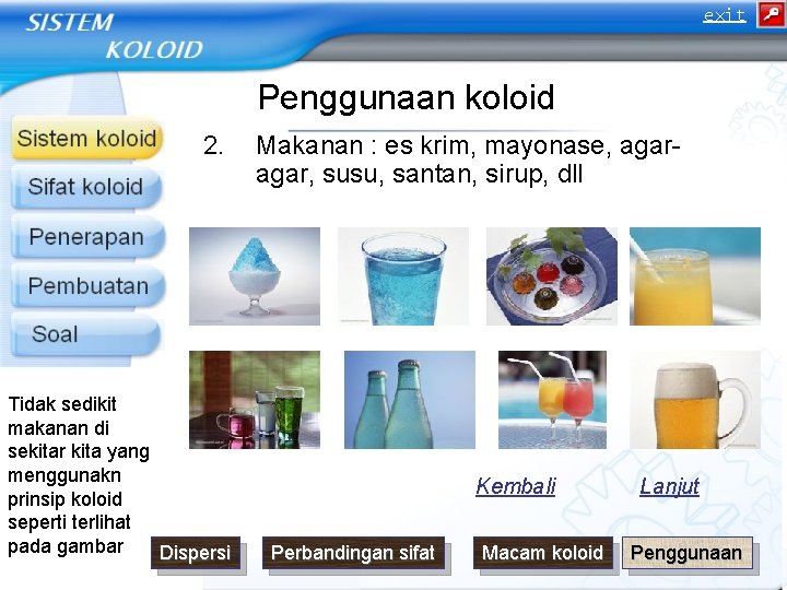 exit Penggunaan koloid 2. Tidak sedikit makanan di sekitar kita yang menggunakn prinsip koloid exit Penggunaan koloid 2. Tidak sedikit makanan di sekitar kita yang menggunakn prinsip koloid