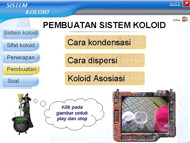 exit PEMBUATAN SISTEM KOLOID Cara kondensasi Cara dispersi Koloid Asosiasi Klik pada gambar untuk exit PEMBUATAN SISTEM KOLOID Cara kondensasi Cara dispersi Koloid Asosiasi Klik pada gambar untuk