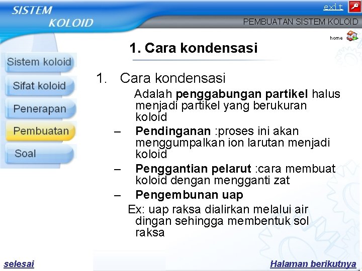 exit PEMBUATAN SISTEM KOLOID 1. Cara kondensasi home 1. Cara kondensasi Adalah penggabungan partikel exit PEMBUATAN SISTEM KOLOID 1. Cara kondensasi home 1. Cara kondensasi Adalah penggabungan partikel