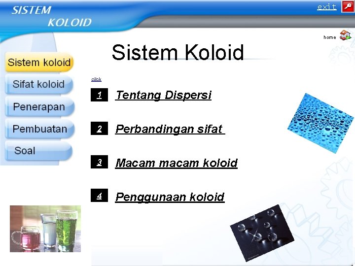 exit home Sistem Koloid click 1. 1 Tentang Dispersi 2. 2 Perbandingan sifat 3. exit home Sistem Koloid click 1. 1 Tentang Dispersi 2. 2 Perbandingan sifat 3.