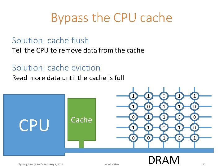 Bypass the CPU cache Solution: cache flush Tell the CPU to remove data from