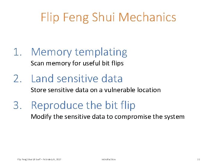Flip Feng Shui Mechanics 1. Memory templating Scan memory for useful bit flips 2.