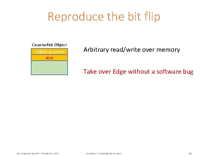 Reproduce the bit flip Counterfeit Object vtable pointer size Arbitrary read/write over memory Take
