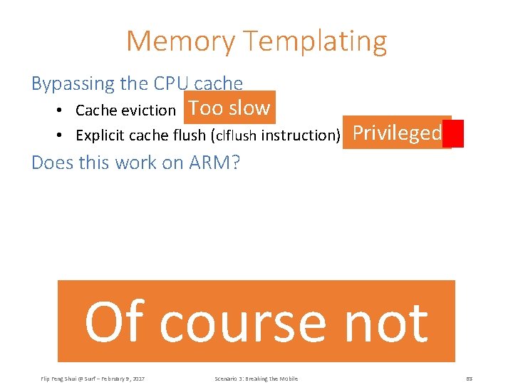 Memory Templating Bypassing the CPU cache • Cache eviction Too slow • Explicit cache