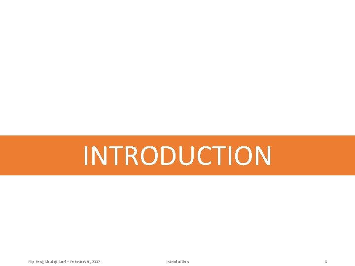 INTRODUCTION Flip Feng Shui @ Surf – February 9, 2017 Introduction 8 