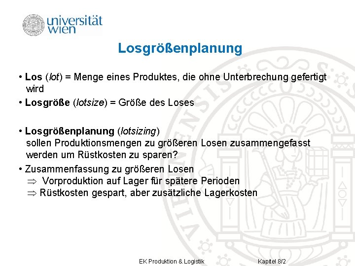 Losgrößenplanung • Los (lot) = Menge eines Produktes, die ohne Unterbrechung gefertigt wird •