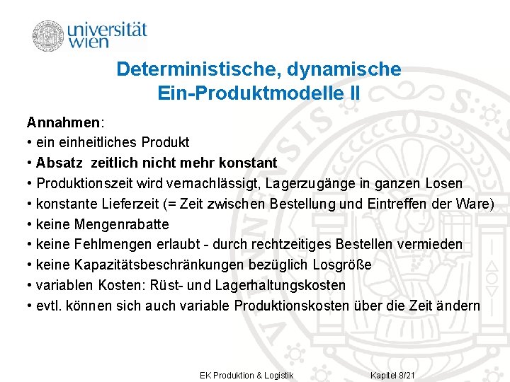 Deterministische, dynamische Ein-Produktmodelle II Annahmen: • einheitliches Produkt • Absatz zeitlich nicht mehr konstant